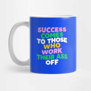 Success Comes to Those Who Work Their Ass Off blue pink green yellow Mug